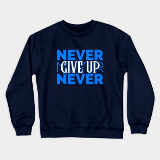 Never, Never, Never Give Up Crewneck Sweatshirt